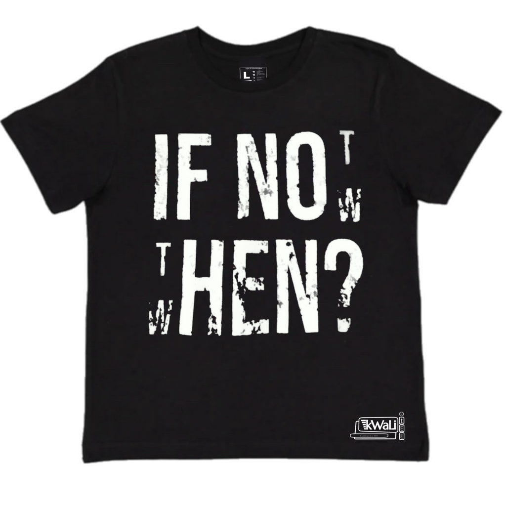 IF NOT NOW THEN WHEN