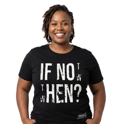 IF NOT NOW THEN WHEN